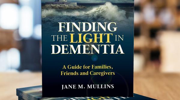 Finding the light in dementia, by Jane M Mullins
