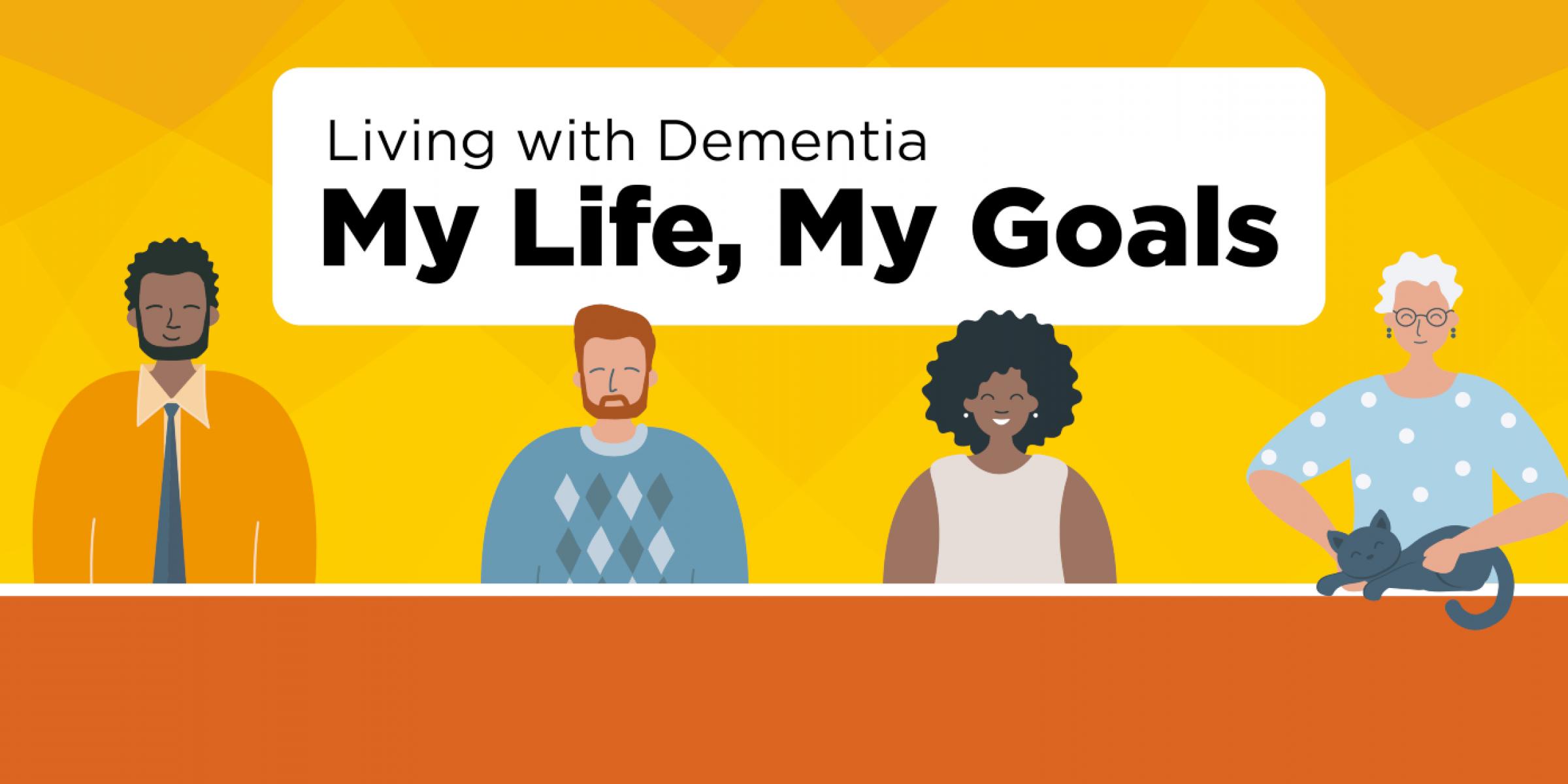Illustration of four people and a cat beneath a heading that reads Living with Dementia: My Life, My Goals