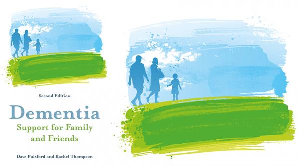 Dementia: Support for family and friends (second edition) by Dave Pulsford and Rachel Thompson
