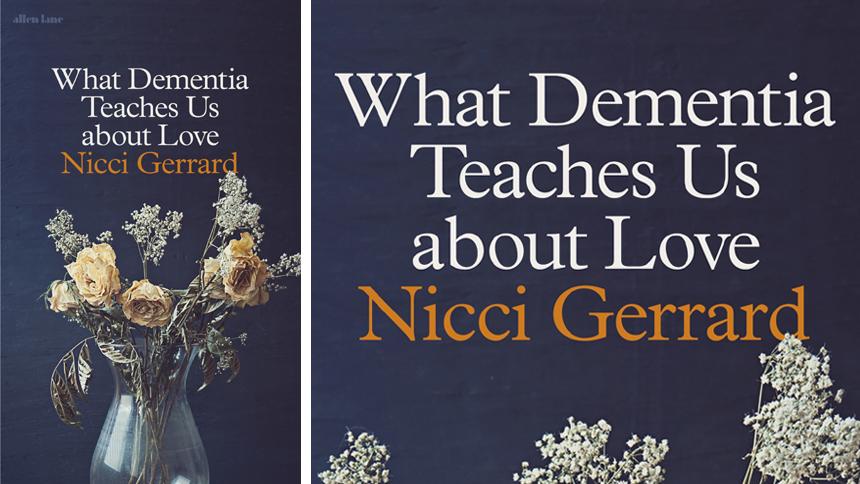 What dementia teaches us about love by Nicci Gerrard